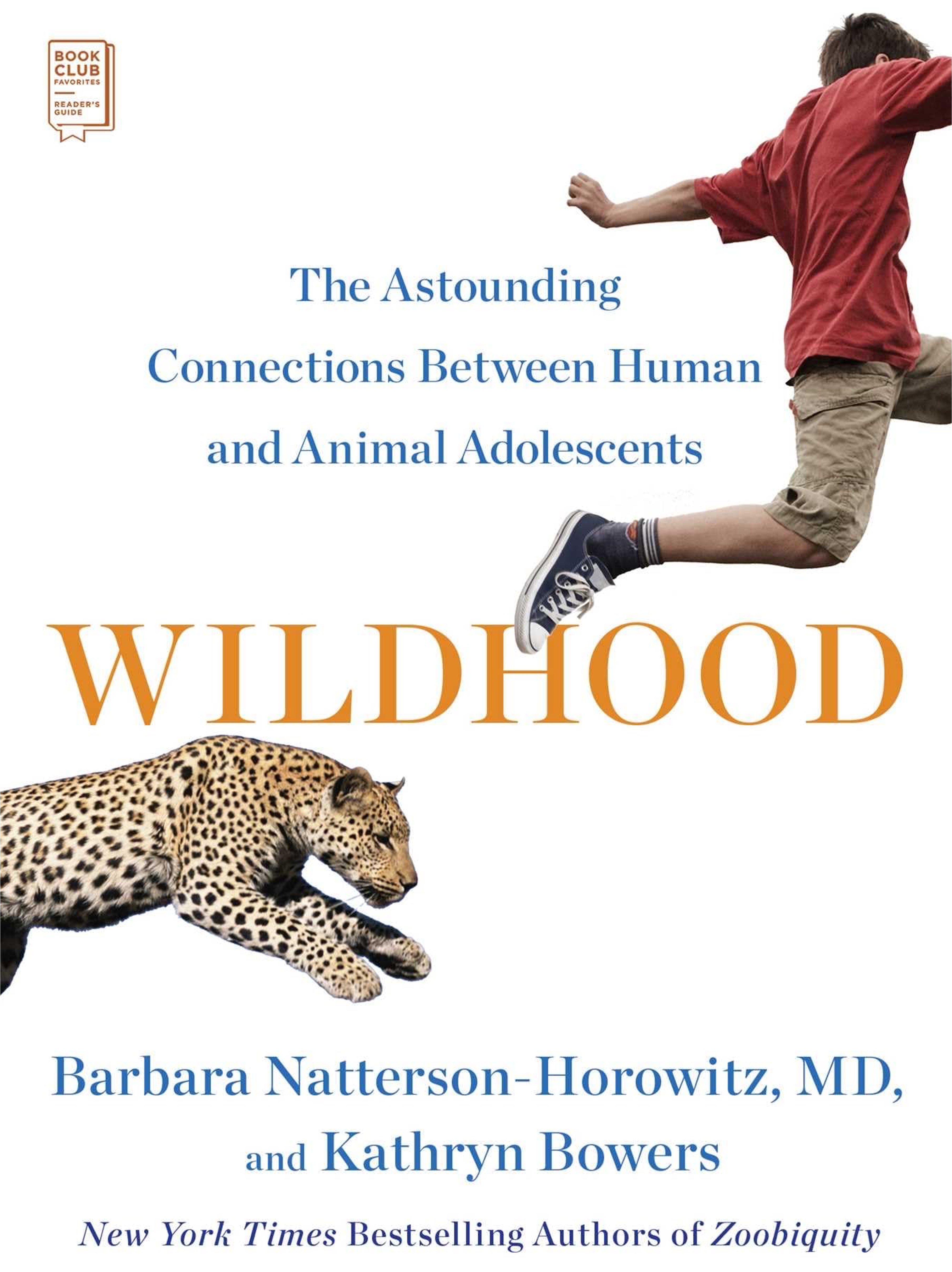 Wildhood: The Astounding Connections Between Human and Animal Adolescents by Barbara Natterson-Horowitz and Kathryn Bowers